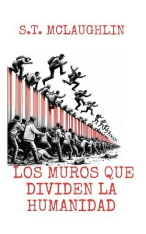 LOS MUROS QUE DIVIDEN LA HUMANIDAD.