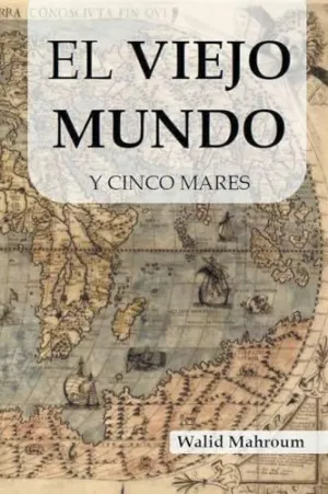 EL VIEJO MUNDO Y CINCO MARES