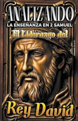 ANALIZANDO LA ENSEÑANZA EN 2 SAMUEL. EL LIDERAZGO DEL REY DAVID ANALIZANDO LA ENSEÑANZA EN 2 SAMUEL. EL LIDERAZGO DEL REY DAVID