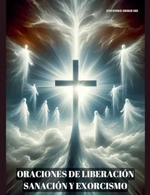 ORACIONES DE LIBERACIÓN, SANACIÓN Y EXORCISMO ORACIONES DE LIBERACIÓN, SANACIÓN Y EXORCISMO