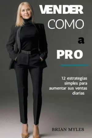 VENDER COMO A PRO. 12 ESTRATEGIAS SIMPLES PARA AUMENTAR SUS VENTAS DIARIAS
