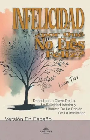 INFELICIDAD - ¿POR QUÉ NO ERES FELIZ?.