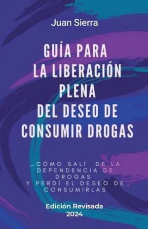GUÍA PARA LA LIBERACIÓN PLENA DEL DESEO DE CONSUMIR DROGAS GUÍA PARA LA LIBERACIÓN PLENA DEL DESEO DE CONSUMIR DROGAS