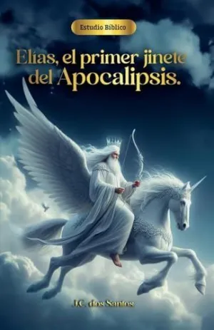 ELÍAS, EL PRIMER JINETE DEL APOCALIPSIS