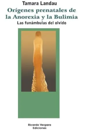 ORÍGENES PRENATALES DE LA ANOREXIA Y LA BULIMIA. LAS FUNÁMBULAS DEL OLVIDO