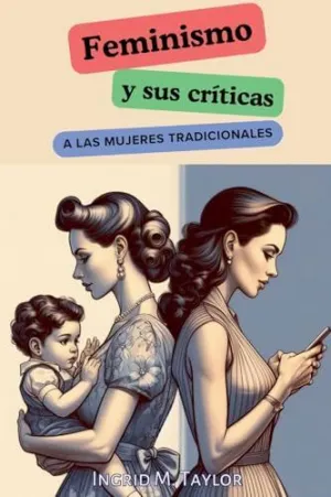 FEMINISMO Y SUS CRÍTICAS A LAS MUJERES TRADICIONALES FEMINISMO Y SUS CRÍTICAS A LAS MUJERES TRADICIONALES