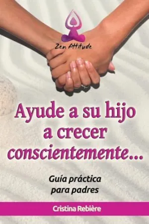AYUDE A SU HIJO A CRECER CONSCIENTEMENTE