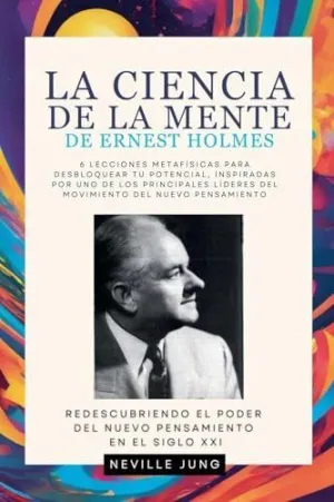 LA CIENCIA DE LA MENTE DE ERNEST HOLMES