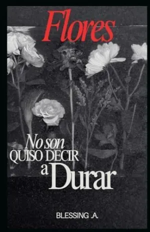 FLORES NO SON QUISON DEVIR A DURAR FLORES NO SON QUISON DEVIR A DURAR