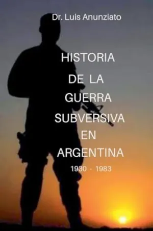HISTORIA DE LA GUERRA SUBVERSIVA EN ARGENTINA - 1930 A 1983