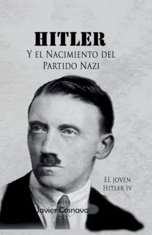 EL JOVEN HITLER 4 (HITLER Y EL NACIMIENTO DEL PARTIDO NAZI)