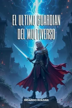 EL ULTIMO GUARDIAN DEL MULTIVERSO EL ULTIMO GUARDIAN DEL MULTIVERSO