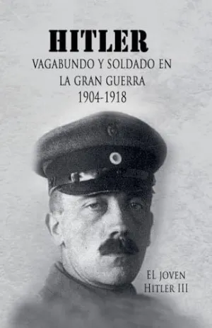 EL JOVEN HITLER 3 (HITLER VAGABUNDO Y SOLDADO EN LA GRAN GUERRA)