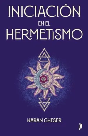 INICIACIÓN EN EL HERMETISMO INICIACIÓN EN EL HERMETISMO