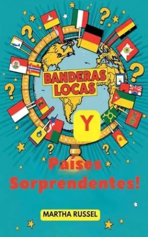 ¡Banderas Locas y Países Sorprendentes!