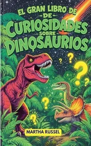 El Gran Libro de Curiosidades Sobre Dinosaurios!