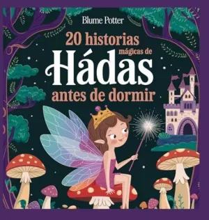 20 HISTORIAS MÁGICAS DE HADAS ANTES DE DORMIR 20 HISTORIAS MÁGICAS DE HADAS ANTES DE DORMIR