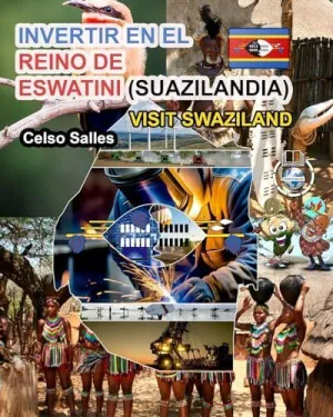 INVERTIR EN EL REINO DE ESWATINI (SUAZILANDIA) - VISIT SWAZILAND - CELSO SALLES INVERTIR EN EL REINO DE ESWATINI (SUAZILANDIA) - VISIT SWAZILAND - CELSO SALLES