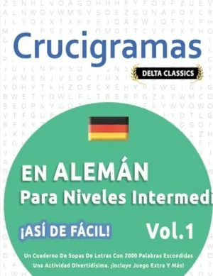 CRUCIGRAMAS EN ALEMÁN PARA NIVELES INTERMEDIOS - ¡ASÍ DE FÁCIL! - VOL.1 - DELTA CLASSICS - UN CUADERNO DE SOPAS DE LETRAS CON 2000 PALABRAS ESCONDIDAS - UNA ACTIVIDAD DIVERTIDÍSIMA. ¡INCLUYE JUEGO EXT