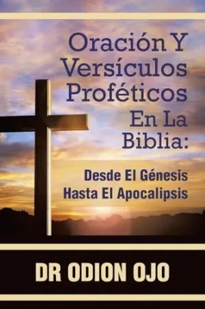 ORACIÓN Y VERSÍCULOS PROFÉTICOS EN LA BIBLIA ORACIÓN Y VERSÍCULOS PROFÉTICOS EN LA BIBLIA