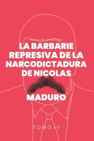 LA BARBARIE REPRESIVA DE LA NARCODICTADURA DE NICOLÁS MADURO