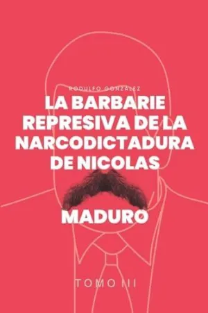LA BARBARIE REPRESIVA DE LA NARCODICTADURA DE NICOLÁS MADURO