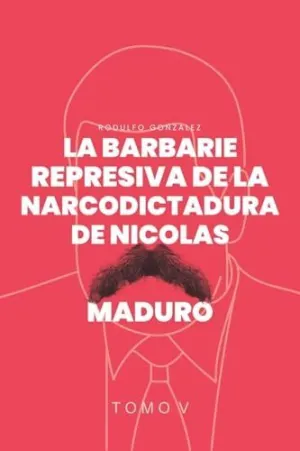 LA BARBARIE REPRESIVA DE LA NARCODICTADURA DE NICOLÁS MADURO