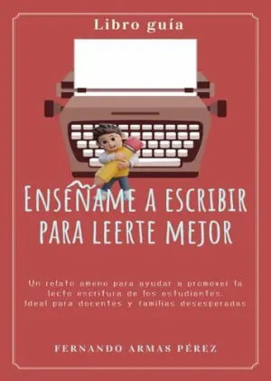 Enseñame a Escribir para Leerte Mejor