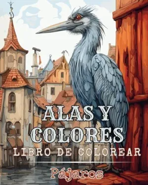 ALAS Y COLORES - LIBRO DE COLOREAR - PÁJAROS ALAS Y COLORES - LIBRO DE COLOREAR - PÁJAROS