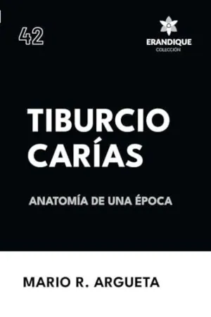 TIBURCIO CARÍAS ANATOMÍA DE UNA ÉPOCA