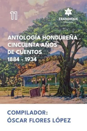 ANTOLOGÍA HONDUREÑA CINCUENTA AÑOS DE CUENTOS 1884-1934 ANTOLOGÍA HONDUREÑA CINCUENTA AÑOS DE CUENTOS 1884-1934