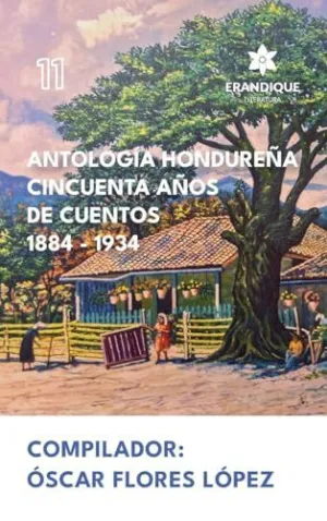 ANTOLOGÍA HONDUREÑA CINCUENTA AÑOS DE CUENTOS 1884-1934