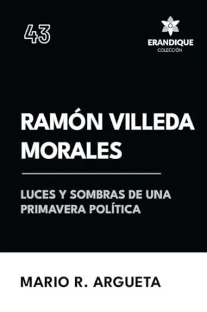 RAMÓN VILLEDA MORALES LUCES Y SOMBRAS DE UNA PRIMAVERA POLÍTICA