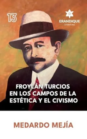 FROYLÁN TURCIOS EN LOS CAMPOS DE LA ESTÉTICA Y EL CIVISMO