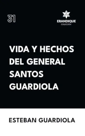 Vida y Hechos del General Santos Guardiola