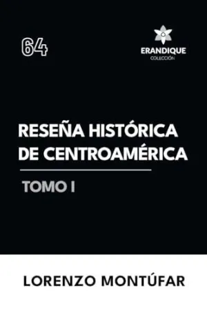 RESEÑA HISTÓRICA DE CENTROAMÉRICA TOMO I