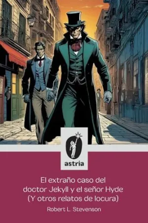 EL EXTRAÑO CASO DEL DOCTOR JEKYLL Y EL SEÑOR HYDE (Y OTROS RELATOS DE LOCURA)