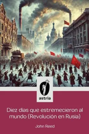 DIEZ DÍAS QUE ESTREMECIERON AL MUNDO (REVOLUCIÓN EN RUSIA)