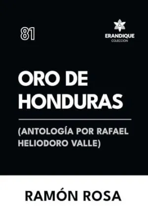 ORO DE HONDURAS (ANTOLOGÍA DE RAFAEL HELIODORO VALLE)