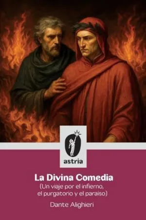 LA DIVINA COMEDIA (UN VIAJE POR EL INFIERNO, EL PURGATORIO Y EL PARAÍSO)