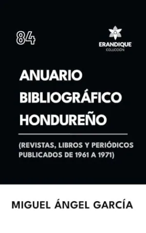 ANUARIO BIBLIOGRÁFICO HONDUREÑO (REVISTAS, LIBROS Y PERIÓDICOS PUBLICADOS DE 1961-1967)