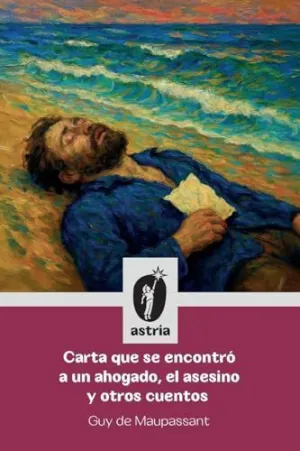 CARTA QUE SE ENCONTRÓ A UN AHOGADO, EL ASESINO Y OTROS CUENTOS