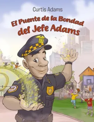 EL PUENTE DE LA BONDAD DEL JEFE ADAMS EL PUENTE DE LA BONDAD DEL JEFE ADAMS