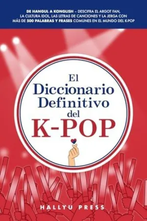 EL DICCIONARIO DEFINITIVO DEL K-POP EL DICCIONARIO DEFINITIVO DEL K-POP